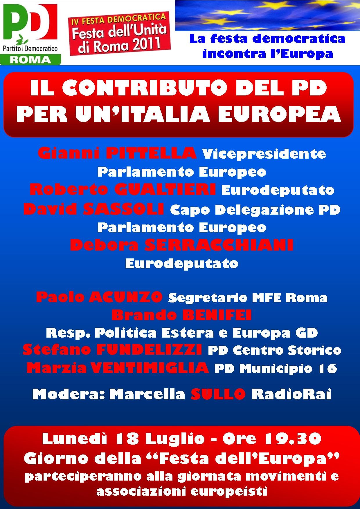 Vicepresidente del Parlamento europeo Gianni Pittella, l’on. Debora Serracchiani, l’on. Roberto Gualtieri, l’on. David Sassoli, Paolo Acunzo (Segretario MFE Roma), Brando Benifei, Marzia Ventimiglia, Stefano Fundelizzi; ha moderato Marcella Sullo (Radio Rai)